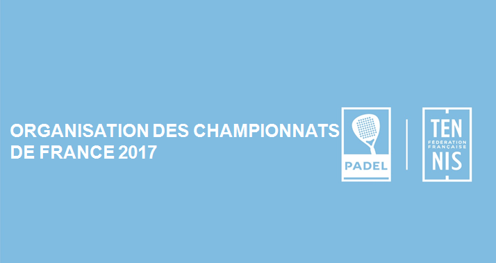 ORGANISATION DES CHAMPIONNATS DE FRANCE DE PADEL 2017