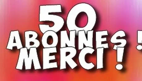 Merci à nos 50 abonnés !