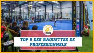 Top 5 des raquettes professionnelles de padel esprit padel shop