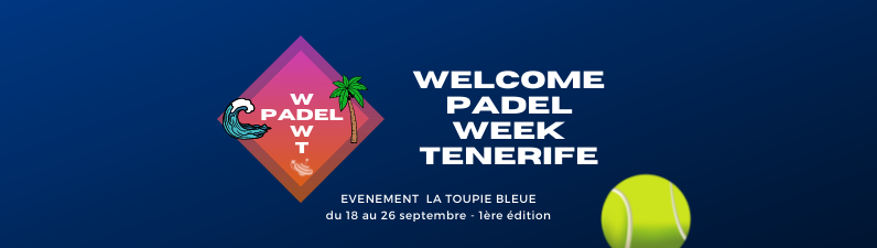 La Toupie Bleue : 1. Ausgabe des Willkommens Padel Woche Teneriffa
