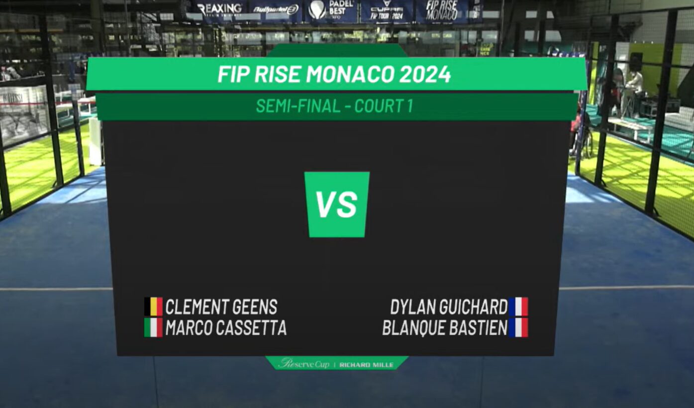 现场直播 – FIP Rise Monaco – Guichard / Blanqué 对阵 Geens / Cassetta