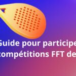 Comment participer aux compétitions officielles de padel sous l'égide de la FFT ?