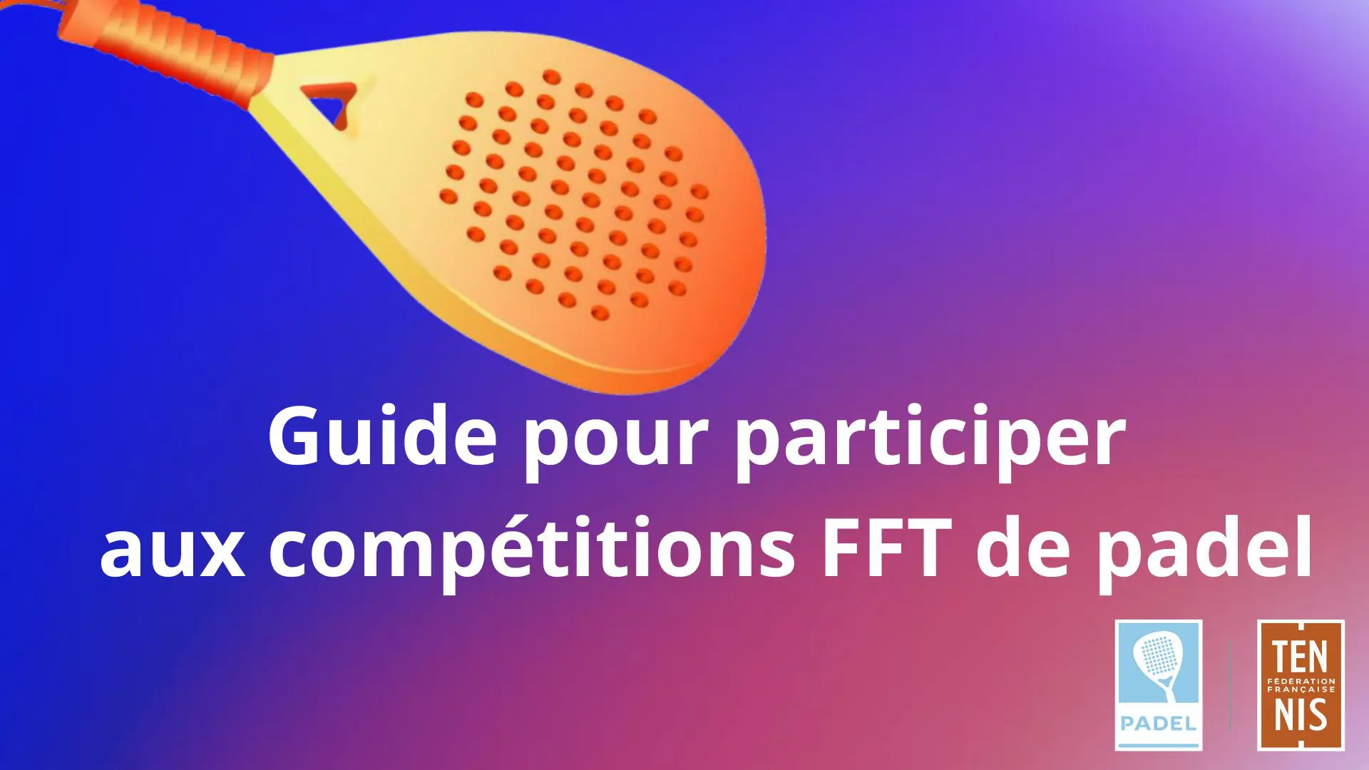 Comment participer aux compétitions officielles de padel sous l'égide de la FFT ?