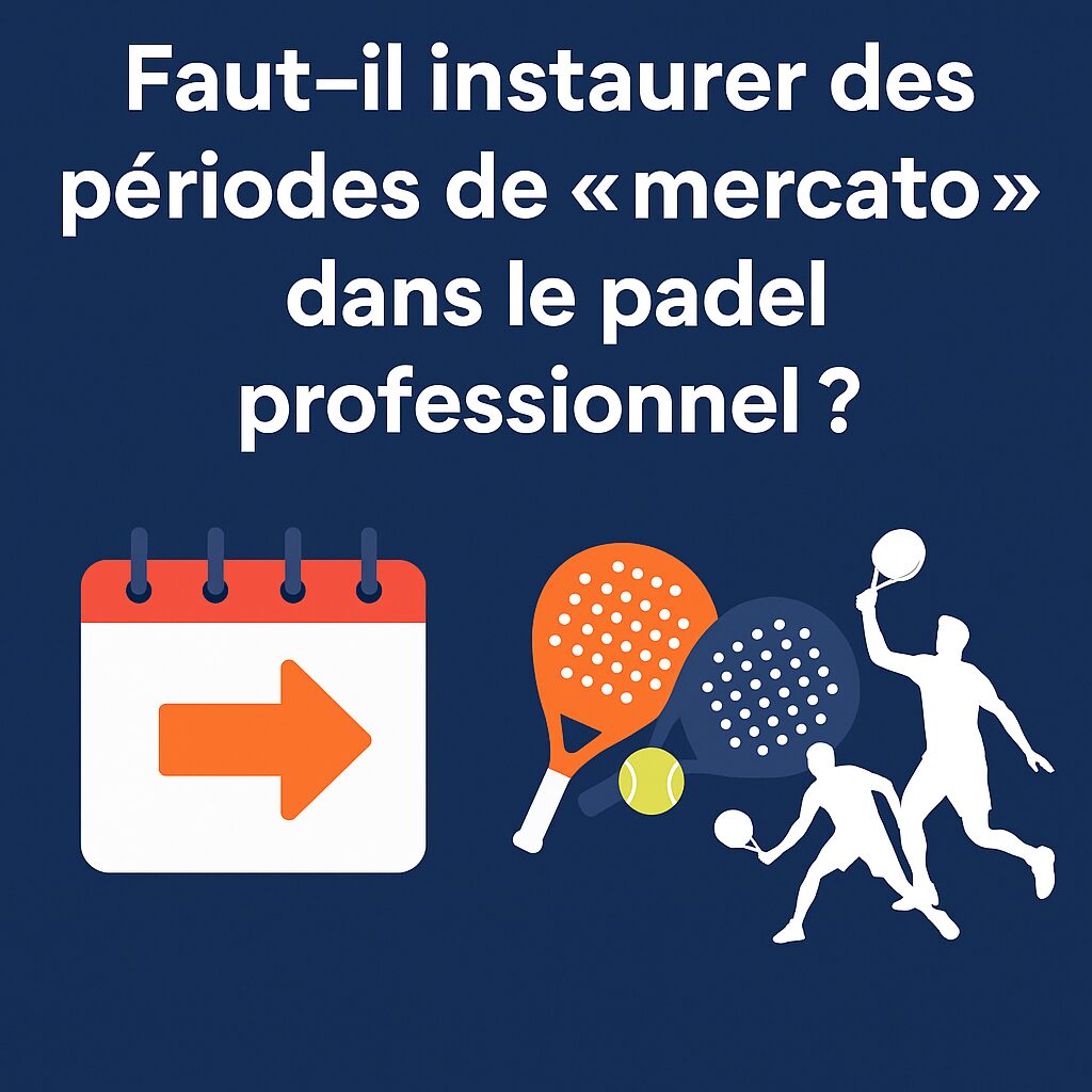 Dovremmo introdurre periodi di “finestra di mercato” nel padel professionistico? | Padel Magazine Dovremmo introdurre periodi di "finestra di mercato" nel padel professionistico?