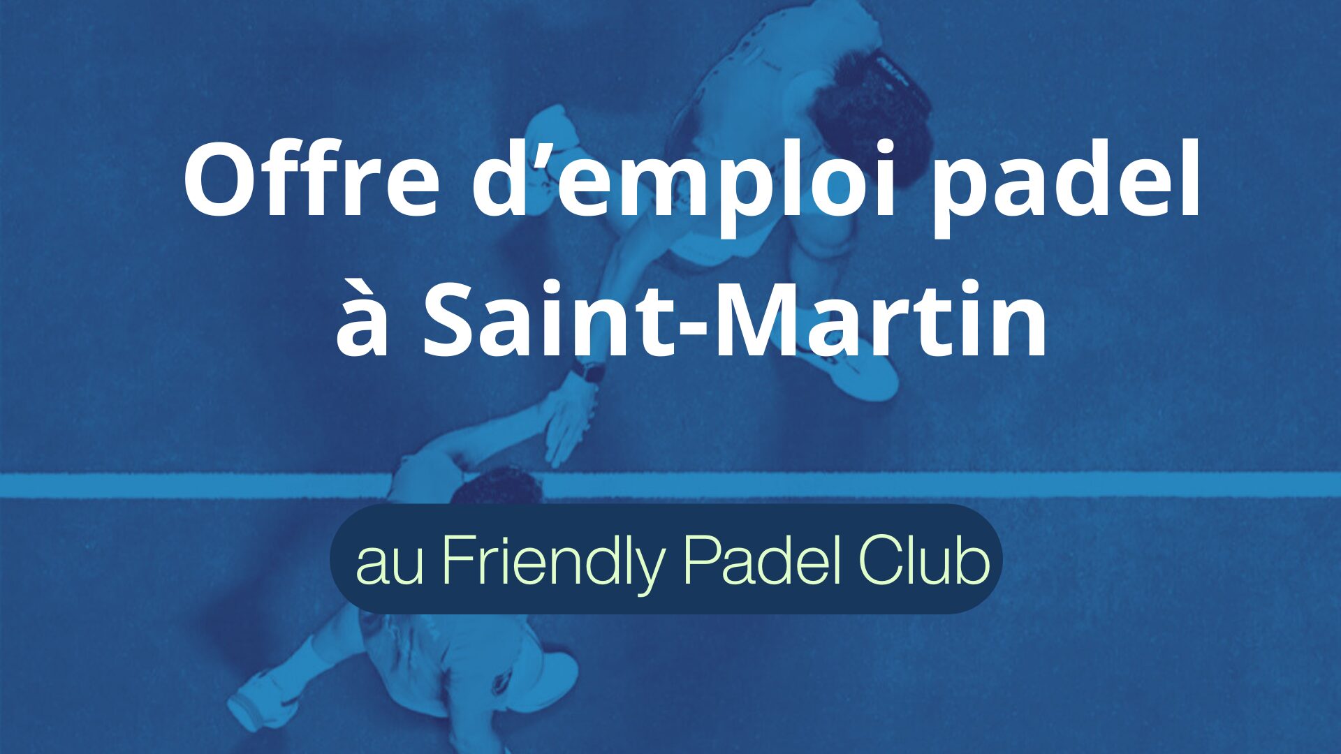 Offre d’emploi padel à Saint-Martin : travaillez toute l’année sous le soleil au Friendly Padel Club