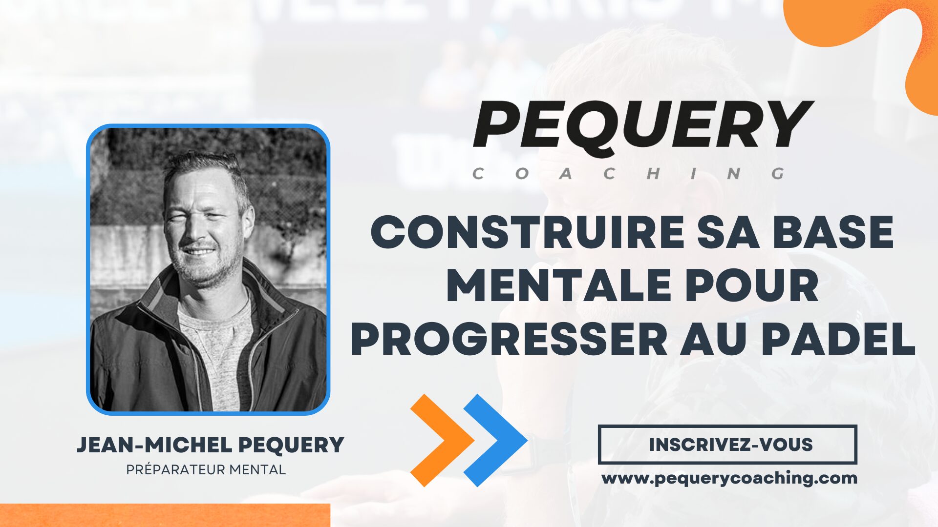 Jean-Michel Pequery : construire sa base mentale pour progresser au padel