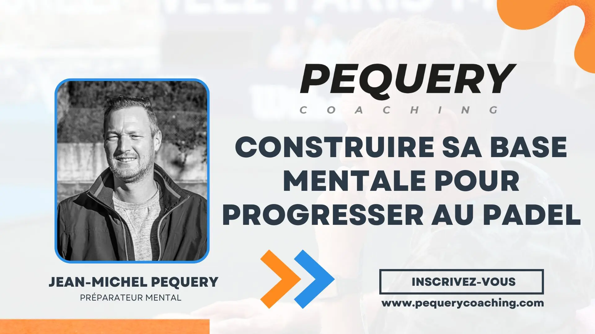 Jean-Michel Pequery : construire sa base mentale pour progresser au padel