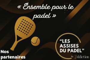 De Assisen van de Padel : de partners die betrokken zijn bij een ongekende gebeurtenis
