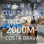 À vendre : un club de padel de 2000 m² clé en main au cœur de la Costa Brava