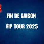 FIN DE SAISON FIP TOUR 2025