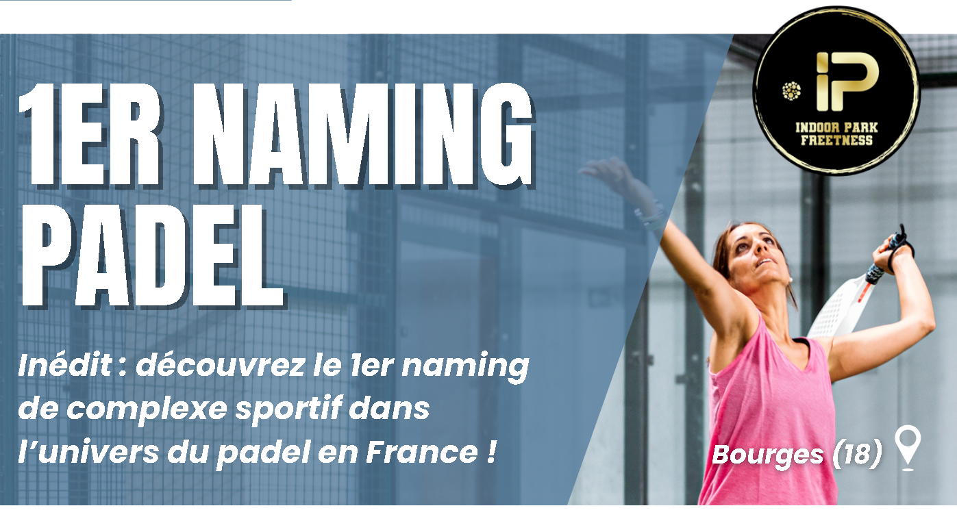Freetness signe “le premier naming d’un complexe de padel en France” avec l’Indoor Park Freetness à Bourges