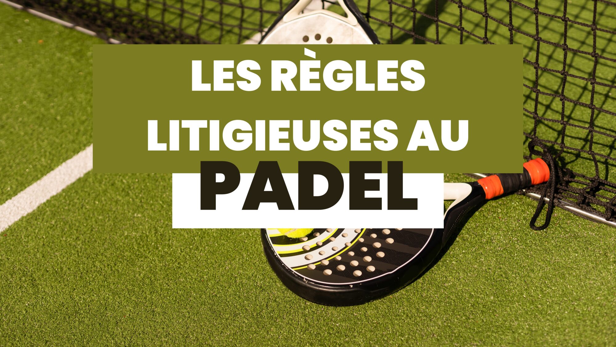 LES REGLES LITIGIEUSES AU PADEL