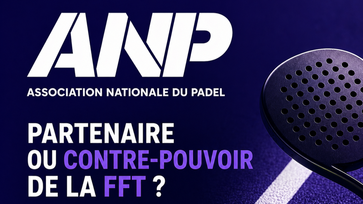Association Nationale du Padel : partenaire ou contre-pouvoir engagé face à la FFT ?