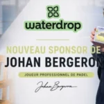 waterdrop® sassocie à Johan Bergeron pour accélérer son développement dans le padel français 1 | Padel Magazine waterdrop® sassocie à Johan Bergeron pour accélérer son développement dans le padel français 1