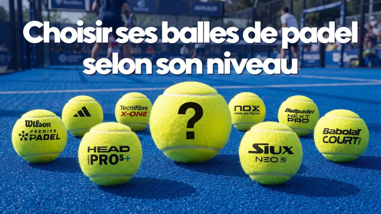 Balles de padel : lesquelles choisir selon votre niveau ?