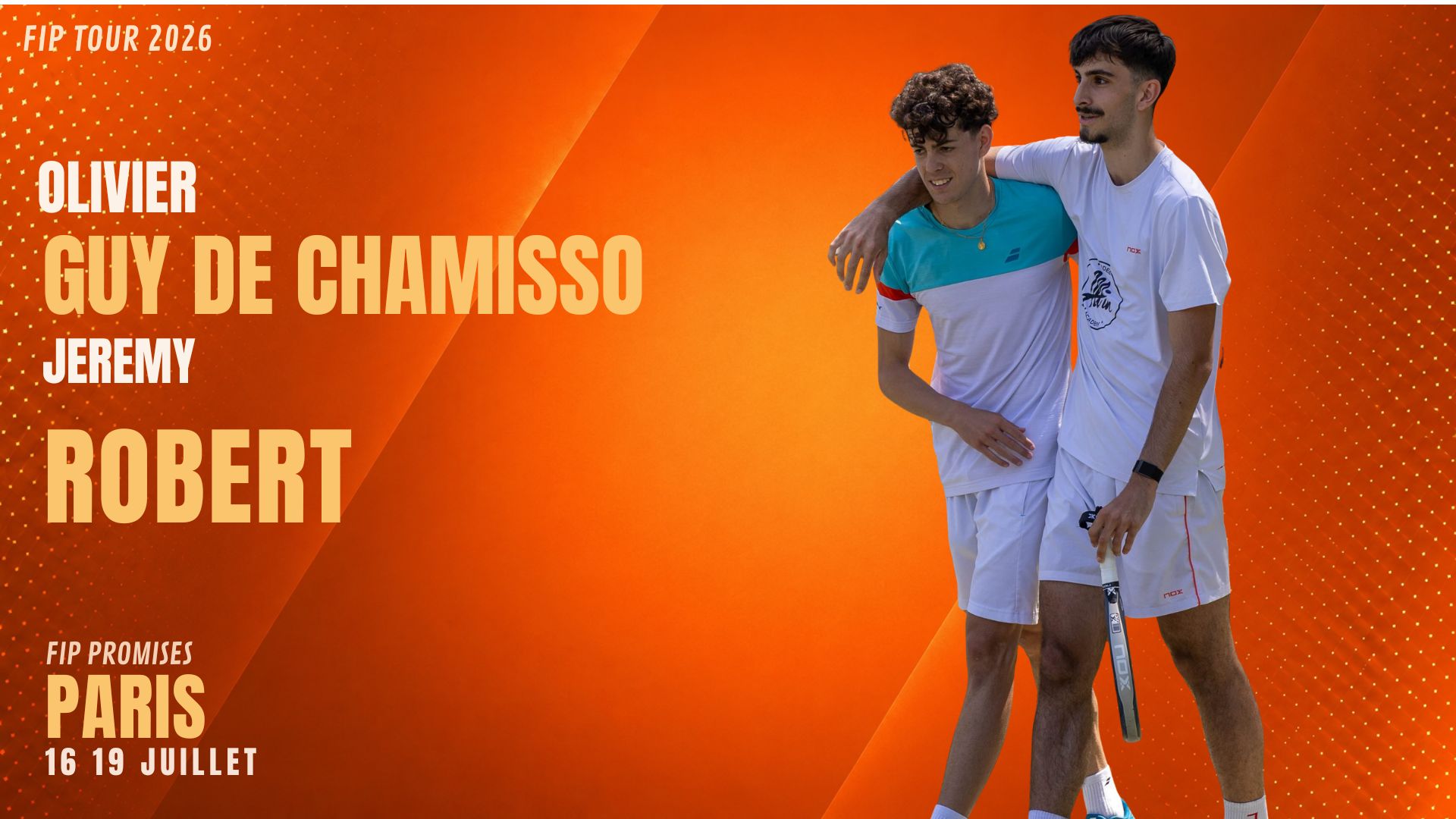 robert guy de chamisso fip promises paris 1 | Padel Magazine FIP Tour 2026 poster: two tennis players on an orange gradient background with event title and Paris 16–19 July (informational poster).
